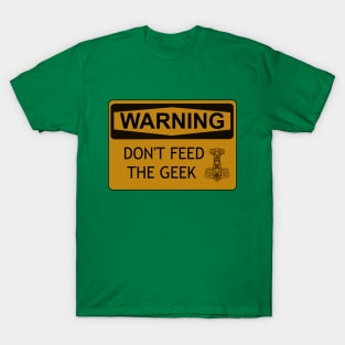 Don't Feed The Geek T-Shirt